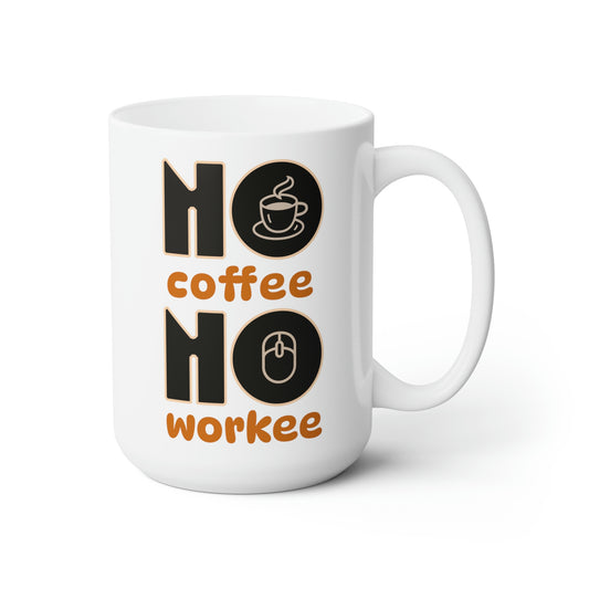 No Coffee No Workee Ceramic Mug 15oz