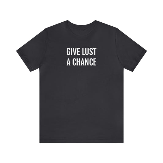 Give Lust A Chance Unisex Jersey Short Sleeve Tee